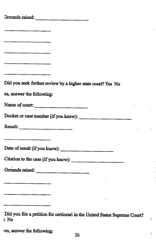 ! i  !  Did you seek further review by a higher state court? Yes No ‘es, answer the following:  Name of court:  Docket or case number (if you know):  Result:  Date of result (if you know):  Citation to the case (if you know):  Did you file a petition for certiorari in the United States Supreme Court? , 5 No  res, answer the following: ’ 